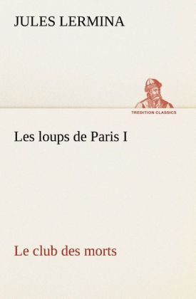 Produktbild: Les loups de Paris I. Le club des morts