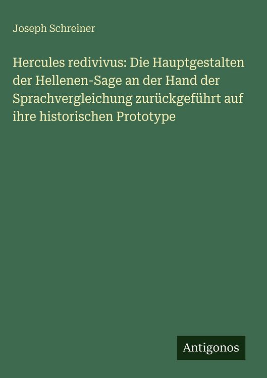 Produktbild: Hercules redivivus: Die Hauptgestalten der Hellenen-Sage an der Hand der Sprachvergleichung zur&uuml;ckgef&uuml;hrt auf ihre historischen Prototype
