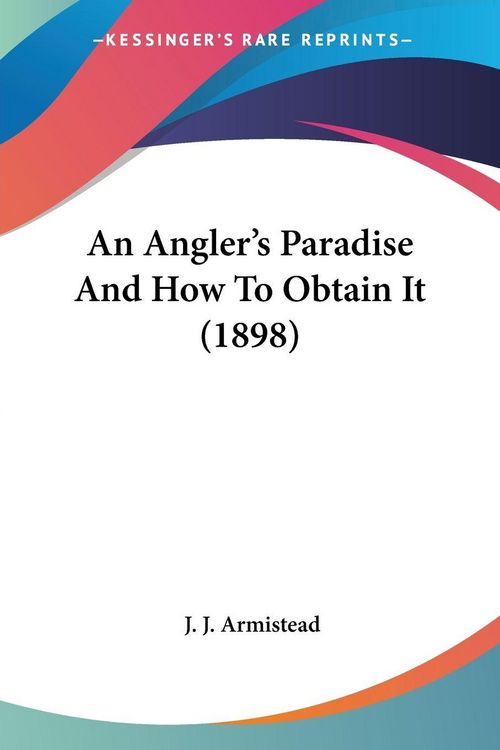 Produktbild: An Angler's Paradise And How To Obtain It (1898)