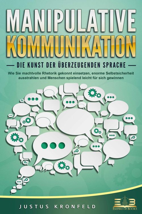 Produktbild: MANIPULATIVE KOMMUNIKATION - Die Kunst der &uuml;berzeugenden Sprache: Wie Sie machtvolle Rhetorik gekonnt einsetzen, enorme Selbstsicherheit ausstrahlen u