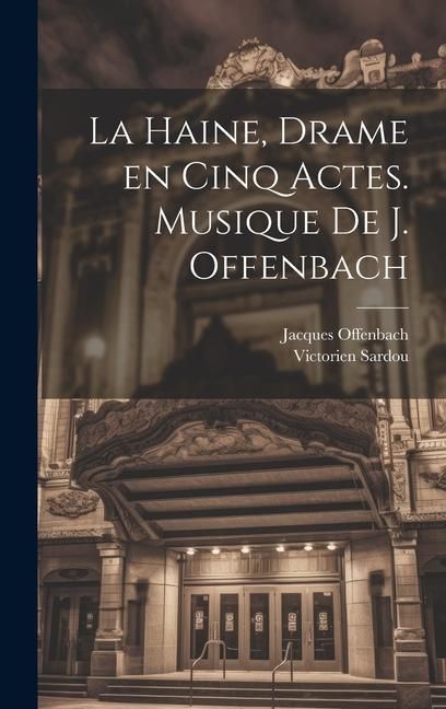 Produktbild: La haine, drame en cinq actes. Musique de J. Offenbach