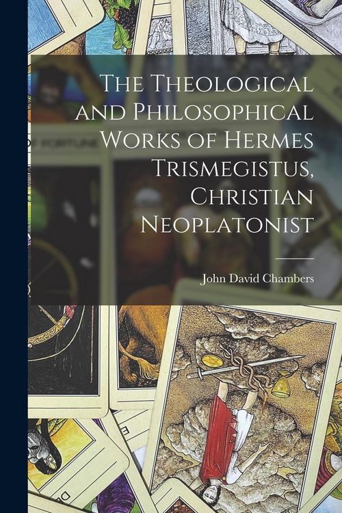 Produktbild: The Theological and Philosophical Works of Hermes Trismegistus, Christian Neoplatonist