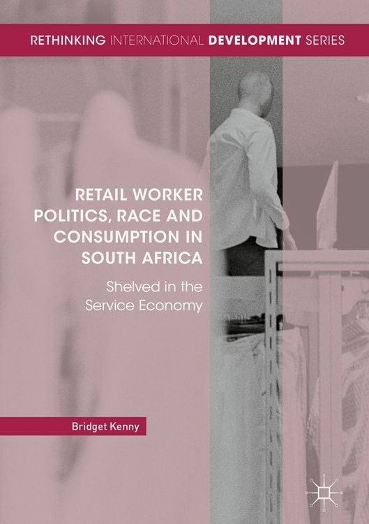 Produktbild: Retail Worker Politics, Race and Consumption in South Africa