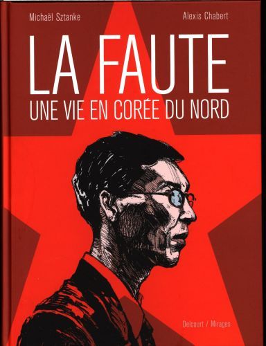Produktbild: La faute, une vie en Cor&eacute;e du Nord : r&eacute;cit complet