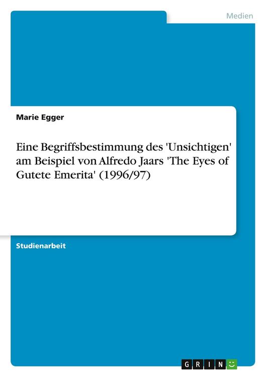 Produktbild: Eine Begriffsbestimmung des 'Unsichtigen' am Beispiel von Alfredo Jaars 'The Eyes of Gutete Emerita' (1996/97)