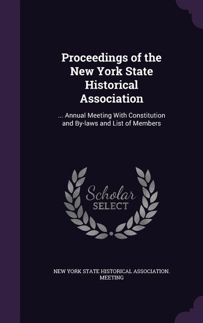 Produktbild: Proceedings of the New York State Historical Association: ... Annual Meeting With Constitution and By-laws and List of Members
