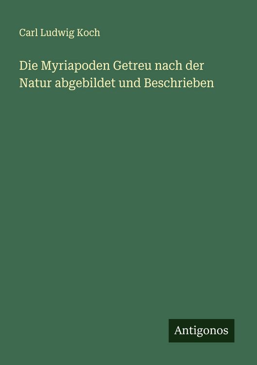 Produktbild: Die Myriapoden Getreu nach der Natur abgebildet und Beschrieben