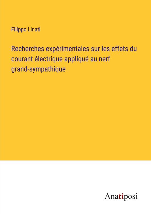 Produktbild: Recherches exp&eacute;rimentales sur les effets du courant &eacute;lectrique appliqu&eacute; au nerf grand-sympathique