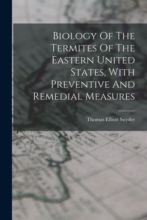 Produktbild: Biology Of The Termites Of The Eastern United States, With Preventive And Remedial Measures