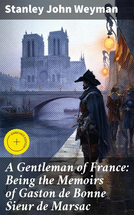 Produktbild: A Gentleman of France: Being the Memoirs of Gaston de Bonne Sieur de Marsac