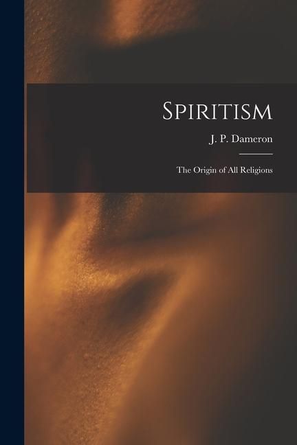 Produktbild: Spiritism; the Origin of All Religions