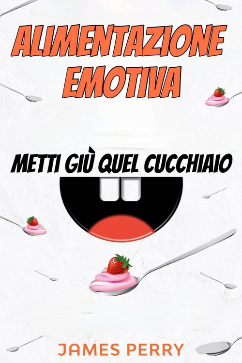 Produktbild: Alimentazione emotiva: metti gi&ugrave; quel cucchiaio