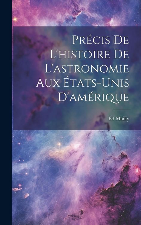 Produktbild: Pr&eacute;cis De L'histoire De L'astronomie Aux &Eacute;tats-Unis D'am&eacute;rique