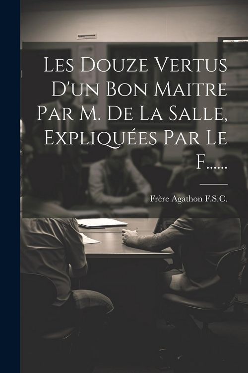 Produktbild: Les Douze Vertus D'un Bon Maitre Par M. De La Salle, Expliqu&eacute;es Par Le F......
