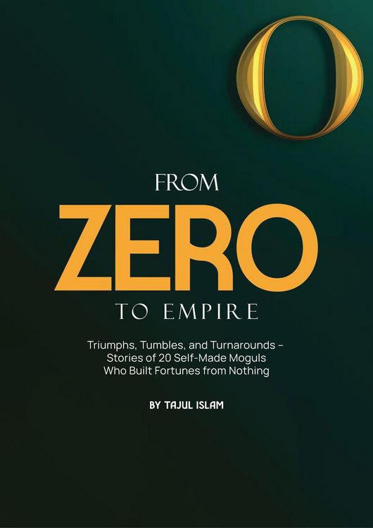 Produktbild: From Zero to Empire: Triumphs, Tumbles, and Turnarounds - Stories of 20 Self-Made Moguls Who Built Fortunes from Nothing