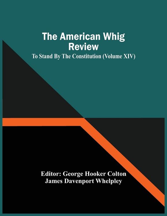 Produktbild: The American Whig Review; To Stand By The Constitution (Volume Xiv)