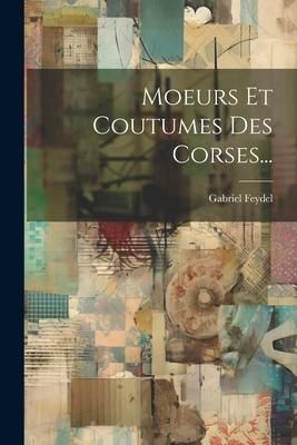 Produktbild: Moeurs Et Coutumes Des Corses...