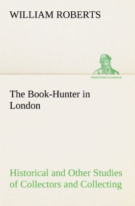 Produktbild: The Book-Hunter in London Historical and Other Studies of Collectors and Collecting