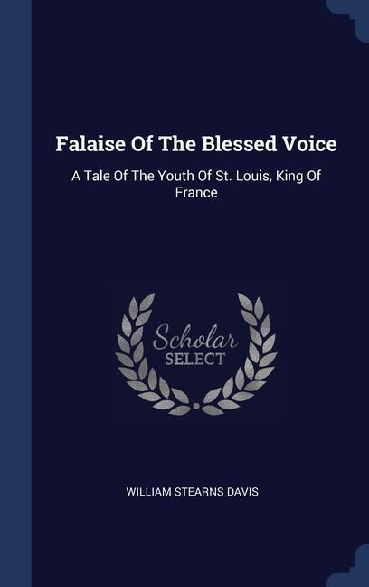 Produktbild: Falaise Of The Blessed Voice: A Tale Of The Youth Of St. Louis, King Of France