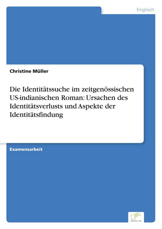 Produktbild: Die Identit&auml;tssuche im zeitgen&ouml;ssischen US-indianischen Roman: Ursachen des Identit&auml;tsverlusts und Aspekte der Identit&auml;tsfindung