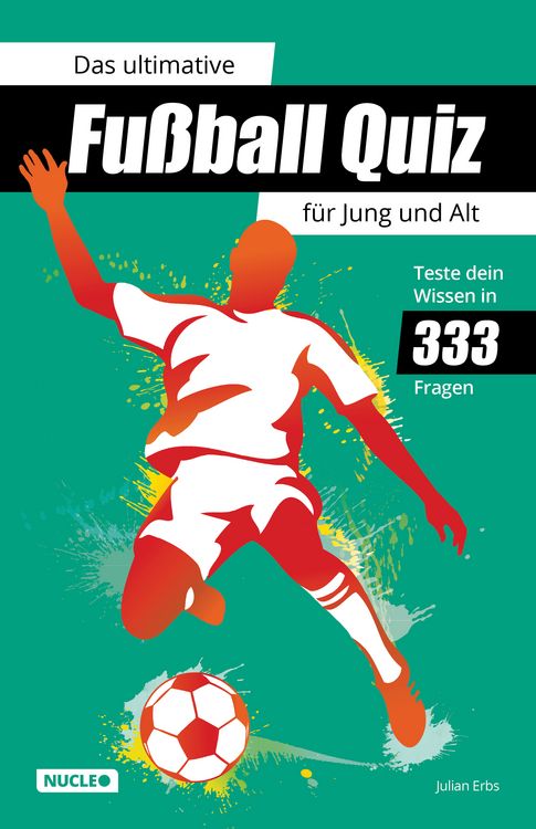 Produktbild: Das ultimative Fu&szlig;ball Quiz f&uuml;r Jung und Alt: Teste dein Wissen in 333 Fragen