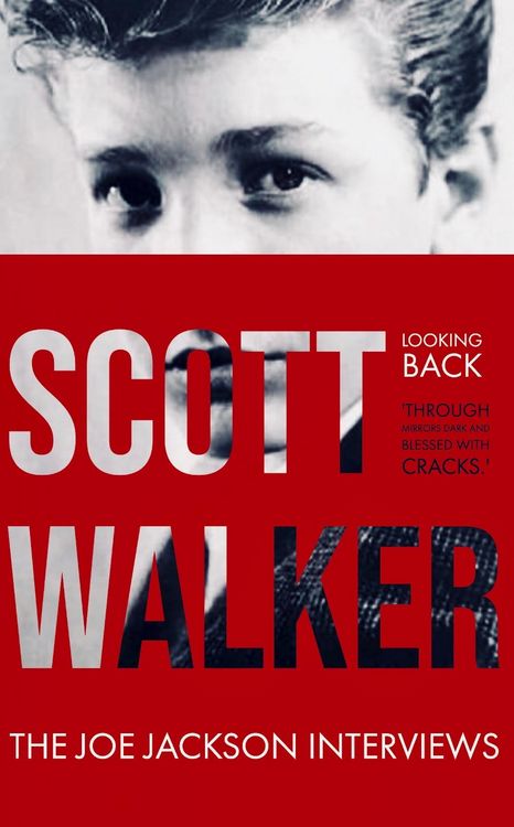 Produktbild: Scott Walker The Joe Jackson Interviews (Looking Back 'Through Mirrors Dark and Blessed with Cracks').