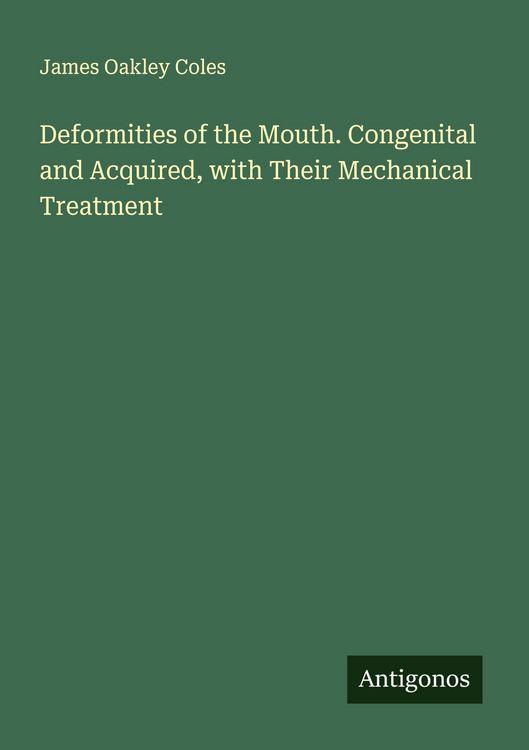 Produktbild: Deformities of the Mouth. Congenital and Acquired, with Their Mechanical Treatment