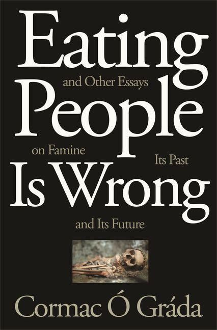 Produktbild: Eating People Is Wrong, and Other Essays on Famine, Its Past, and Its Future