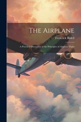 Produktbild: The Airplane: A Practical Discussion of the Principles of Airplane Flight