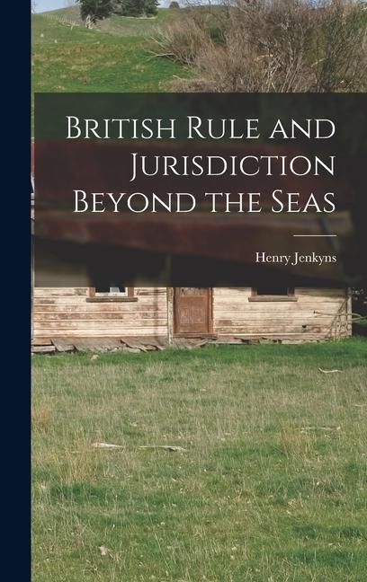 Produktbild: British Rule and Jurisdiction Beyond the Seas