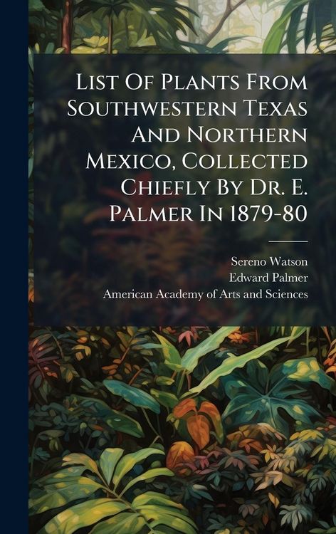 Produktbild: List Of Plants From Southwestern Texas And Northern Mexico, Collected Chiefly By Dr. E. Palmer In 1879-80