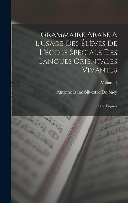 Produktbild: Grammaire Arabe &Agrave; L'usage Des &Eacute;l&egrave;ves De L'&eacute;cole Sp&eacute;ciale Des Langues Orientales Vivantes: Avec Figures; Volume 1