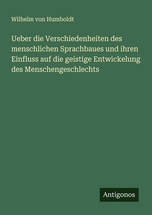 Produktbild: Ueber die Verschiedenheiten des menschlichen Sprachbaues und ihren Einfluss auf die geistige Entwickelung des Menschengeschlechts