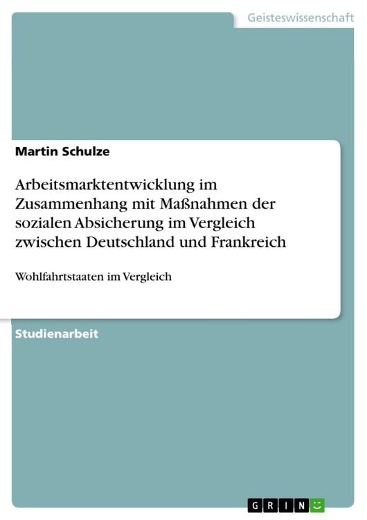 Produktbild: Arbeitsmarktentwicklung im Zusammenhang mit Ma&szlig;nahmen der sozialen Absicherung im Vergleich zwischen Deutschland und Frankreich