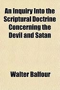 Produktbild: An Inquiry Into the Scriptural Doctrine Concerning the Devil and Satan