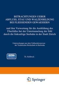 Produktbild: Betrachtungen Ueber Abfluss, Stau und Walzenbildung bei Fliessenden Gewaessern und ihre Verwertung f&uuml;r die Ausbildung des &Uuml;berfalles bei der Untertunn