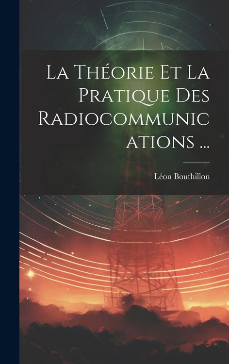 Produktbild: La Th&eacute;orie Et La Pratique Des Radiocommunications ...