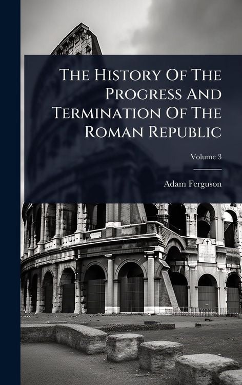 Produktbild: The History Of The Progress And Termination Of The Roman Republic