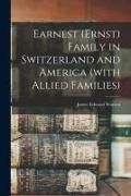 Produktbild: Earnest (Ernst) Family in Switzerland and America (with Allied Families)
