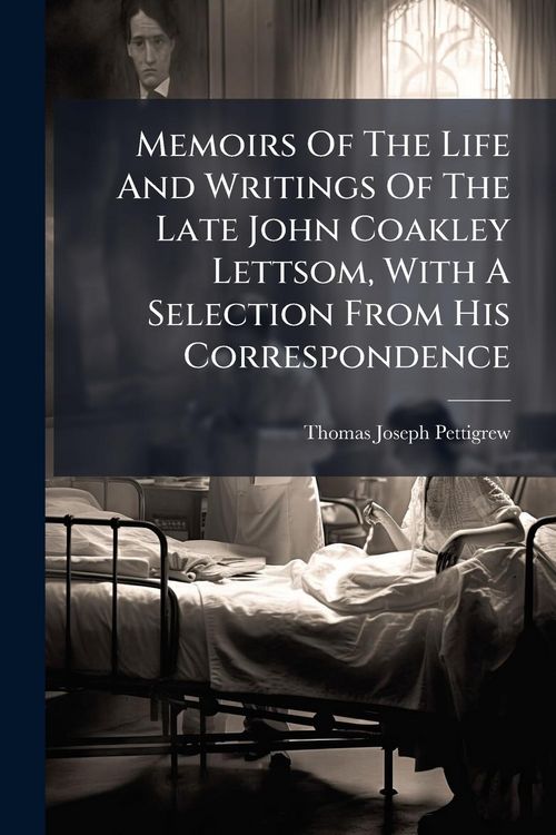 Produktbild: Memoirs Of The Life And Writings Of The Late John Coakley Lettsom, With A Selection From His Correspondence
