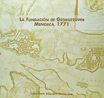 Produktbild: La fundaci&oacute;n de Georgetown, Menorca, 1771 : Patrick Mackellar y el urbanismo militar brit&aacute;nico