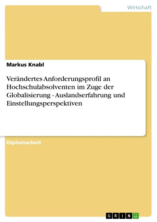 Produktbild: Ver&auml;ndertes Anforderungsprofil an Hochschulabsolventen im Zuge der Globalisierung - Auslandserfahrung und Einstellungsperspektiven