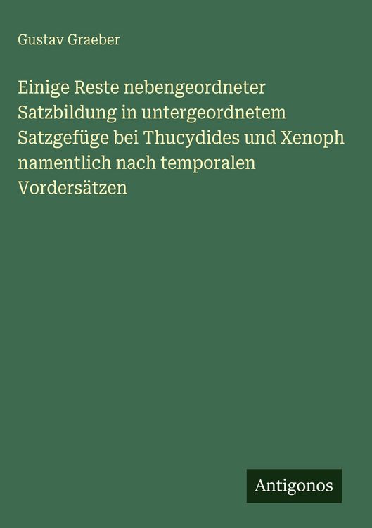 Produktbild: Einige Reste nebengeordneter Satzbildung in untergeordnetem Satzgef&uuml;ge bei Thucydides und Xenoph namentlich nach temporalen Vorders&auml;tzen