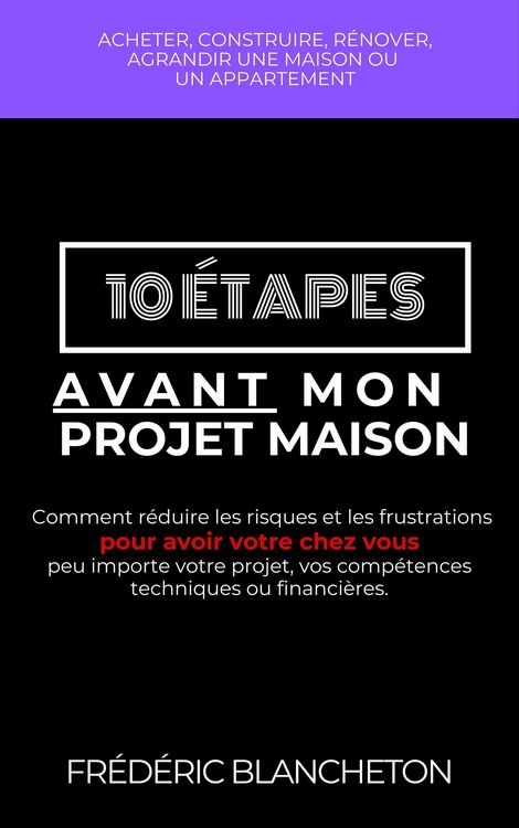 Produktbild: 10 &eacute;tapes avant mon projet maison: Comment r&eacute;duire les risques et les frustrations pour avoir votre chez vous peu importe votre projet, vos comp&eacute;tence