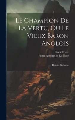 Produktbild: Le Champion De La Vertu, Ou Le Vieux Baron Anglois: Histoire Gothique