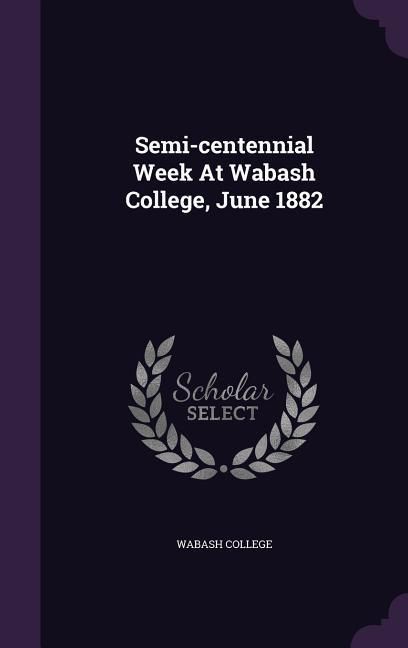 Produktbild: Semi-centennial Week At Wabash College, June 1882