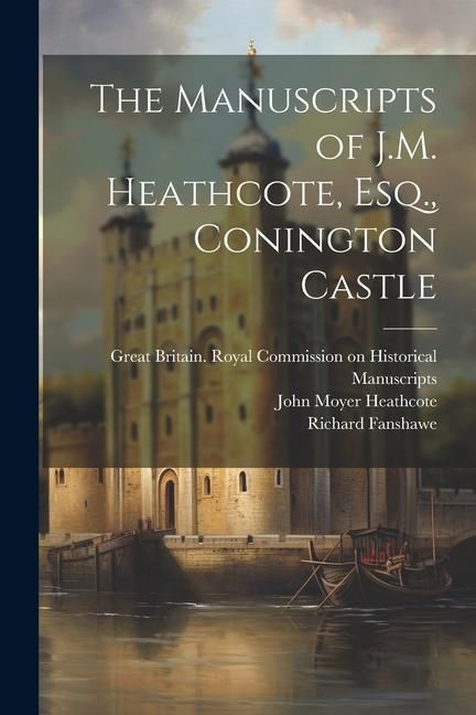 Produktbild: The Manuscripts of J.M. Heathcote, Esq., Conington Castle