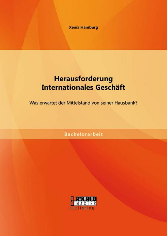Produktbild: Herausforderung Internationales Gesch&auml;ft: Was erwartet der Mittelstand von seiner Hausbank?