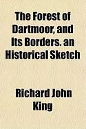 Produktbild: The Forest of Dartmoor, and Its Borders. an Historical Sketch