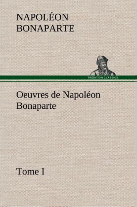 Produktbild: Oeuvres de Napol&eacute;on Bonaparte, Tome I.